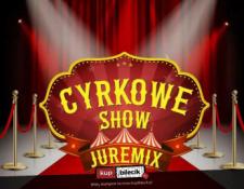 Brzeszcze Wydarzenie Inne wydarzenie Cyrk Juremix - Nowoczesny spektakl cyrkowy z udziałem artystów z nowego programu TTV "Dobra robota"